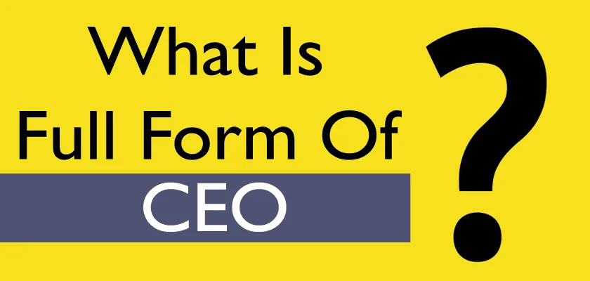 What Is The CEO Full Form CEO Meaning Definition Responsibilities